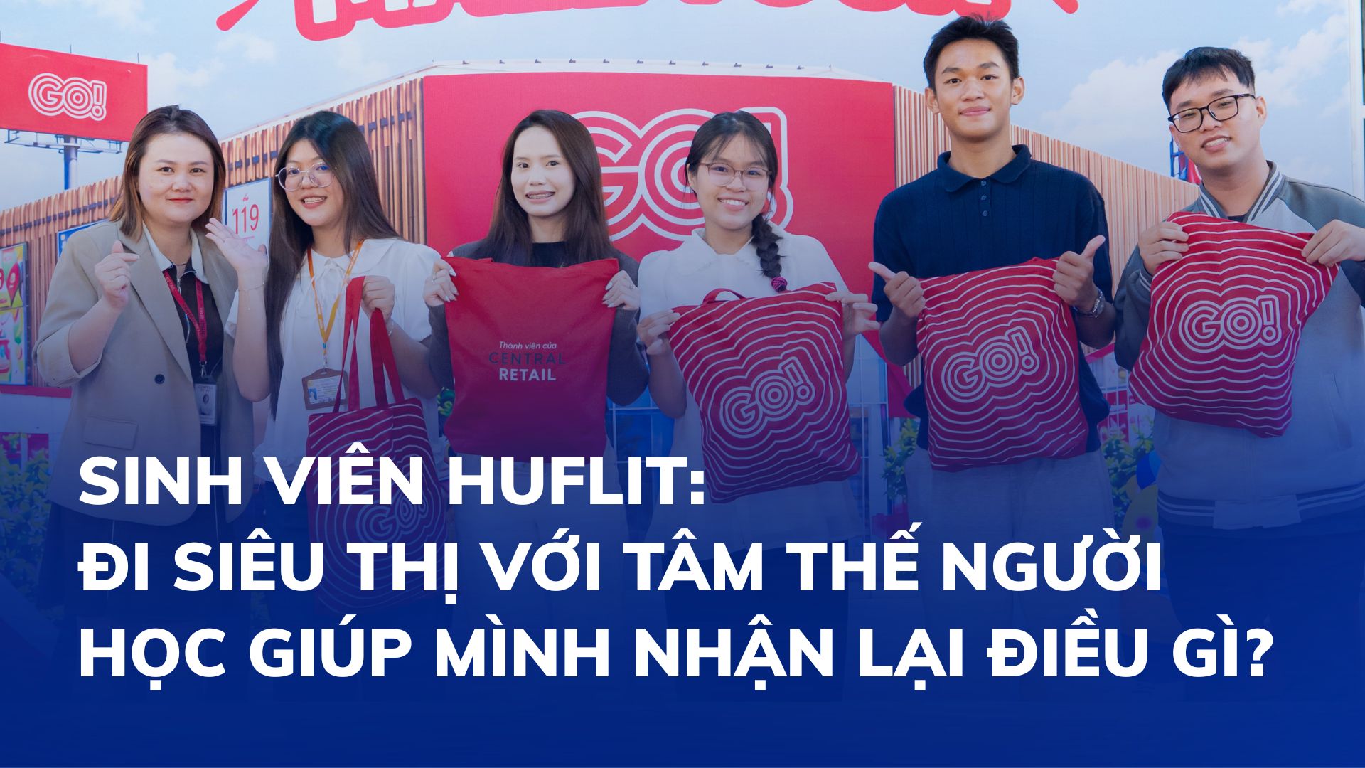 Sinh viên HUFLIT: Đi siêu thị với tâm thế người học giúp mình nhận lại điều gì?